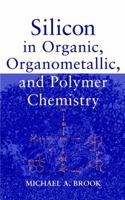Silicon in Organic, Organometallic and Polymer Chemistry (Wiley-Interscience Publication) 0471196584 Book Cover