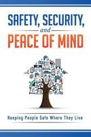 Safety, Security, and Peace of Mind: Keeping People Safe Where They Live 0998359602 Book Cover