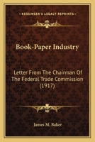 Book-Paper Industry: Letter From The Chairman Of The Federal Trade Commission 1104076845 Book Cover