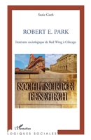 Robert E. Park: Itinéraire sociologique de Red Wing à Chicago (French Edition) 2296970125 Book Cover
