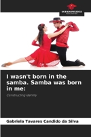 I wasn't born in the samba. Samba was born in me 6206997537 Book Cover
