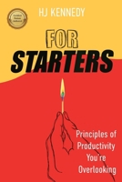 For Starters: Principles of Productivity You're Overlooking B0F3PG474T Book Cover