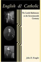 English and Catholic: The Lords Baltimore in the Seventeenth Century (The Johns Hopkins University Studies in Historical and Political Science) 0801890837 Book Cover