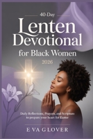 40-DAY LENTEN DEVOTIONAL FOR BLACK WOMEN 2026: Daily Reflections, Prayers, and Scripture to Prepare Your Heart for Easter B0GQGJ75H2 Book Cover