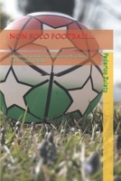 NON SOLO FOOTBALL...: L'invasione populista nel calcio, nella politica e nel cinema italiano (Italian Edition) B0B8BGW1X6 Book Cover