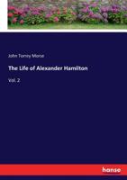 The Life of Alexander Hamilton; Volume II 0469359366 Book Cover