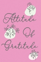 Attitude Of Gratitude Soft Be Grateful Journal: Lined Notebook, 120 Pages, 6 x 9, Paperback, Matte Finish, Cute Flower Theme 1707401527 Book Cover