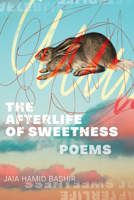 The Afterlife of Sweetness: Poems 0814259715 Book Cover