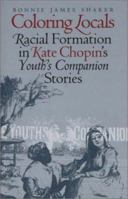 Coloring Locals: Racial Formation in Katie Chopin's "Youth's Companion" Stories 0877458286 Book Cover