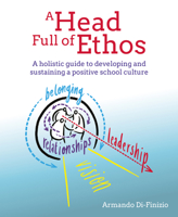 A Head Full of Ethos: A holistic guide to developing and sustaining a positive school culture 1785835874 Book Cover