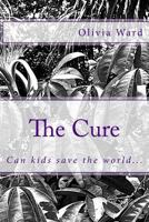 The Cure: Can Kids Save the World... 1499766440 Book Cover
