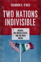 Two Nations Indivisible: Mexico, the United States, and the Road Ahead 0199898332 Book Cover