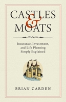 Castles and Moats: Insurance, Investment, and Life Planning Simply Explained 163763045X Book Cover