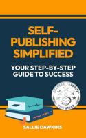 Self-Publishing Simplified: Your Step-by-Step Guide to Success 1955861560 Book Cover