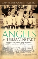 Angels of Ebermannstadt: The Journey of An Honored Soldier, a Daughter, and Life’s Greatest Lessons of Faith and Friendship 1937756475 Book Cover