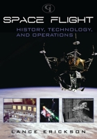 Space Flight: History, Technology, and Operations 1605906859 Book Cover