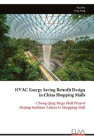 HVAC Energy Saving Retrofit Design in China Shopping Malls: - Chong Qing Mega Mall Project - Beijing Sanlitun Taikoo Li Shopping Mall 9999318282 Book Cover