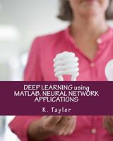 Deep Learning Using Matlab. Neural Network Applications 154314456X Book Cover