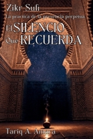 EL SILENCIO QUE RECUERDA. Zikr Sufí: la práctica de la presencia perpetua: Meditación sufí, presencia interior y recuerdo sagrado: guía práctica del ... el buscador contemporáneo. (Spanish Edition) B0GXK8TZ53 Book Cover
