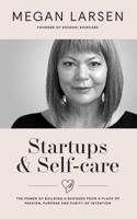 Startups & Self-care: The Power of Building a Business from a Place of Passion, Purpose and Purity of Intention 0648425002 Book Cover