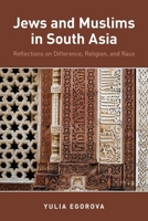 Jews and Muslims in South Asia: Reflections on Difference, Religion, and Race 0199859973 Book Cover