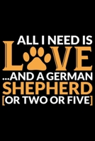 All I Need Is Love And A German Shepherd: Cool German Shepherd Dog Journal Notebook - German Shepherd Dog Lover Gifts - Funny German Shepherd Dog Notebook Journal - German Shepherd Owner Gifts, Funny  170992232X Book Cover