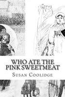 Who Ate the Pink Sweetmeat? 1514728796 Book Cover
