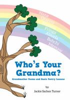 Who's Your Grandma? : A Poetry Collection about Memaws, Nanas, Abuelas, and Other Grandmothers - with Basic Poetry Lessons and Tidbits Part 1 0998884502 Book Cover