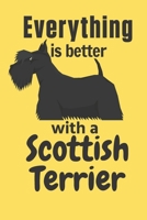 Everything is better with a Scottish Terrier: For Scottish Terrier Dog Fans 1651651787 Book Cover