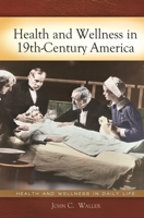 Health and Wellness in 19th-Century America 0313380449 Book Cover