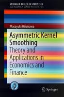 Asymmetric Kernel Smoothing: Theory and Applications in Economics and Finance 9811054657 Book Cover