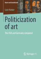 Politicization of art: The USA and Germany compared (Kunst und Gesellschaft) 3658520736 Book Cover