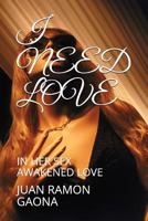 I NEED LOVE: IN HER SEX AWAKENED LOVE 1717895468 Book Cover