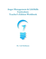 Anger Management & LifeSkills Curriculum: Teacher's Edition Workbook 1365916308 Book Cover