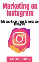 Marketing en Instagram: Guía para hacer crecer tu marca con Instagram (Spanish Edition) 1963815998 Book Cover