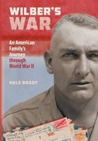 Wilber's War: An American Family's Journey Through World War II 0996693904 Book Cover