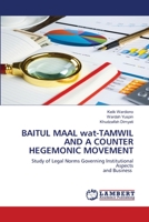 BAITUL MAAL wat-TAMWIL AND A COUNTER HEGEMONIC MOVEMENT: Study of Legal Norms Governing Institutional Aspects and Business 6203197696 Book Cover
