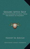 Seekers After Rest: Or The Children Of Israel, From The Exodus To Solomon 1163277568 Book Cover