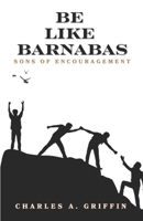 Be Like Barnabas: Sons of Encouragement B0DRSRG87T Book Cover