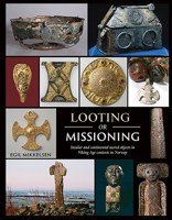Looting or Missioning: Insular and Continental Sacred Objects in Viking Age Contexts in Norway 1789253187 Book Cover