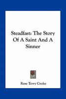 Steadfast: The Story of a Saint and a Sinner 0548400091 Book Cover