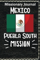 Missionary Journal Mexico Puebla South Mission: Mormon missionary journal to remember their LDS mission experiences while serving in the Puebla South Mexico Mission 1710688076 Book Cover