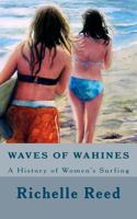 Waves of Wahines: A History of Women's Surfing 0615560520 Book Cover