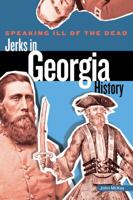 Speaking Ill of the Dead: Jerks in Georgia History 0762778814 Book Cover