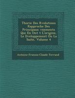 Th Orie Des R Volutions Rapproch E Des Principaux V Nements Qui En Ont T L'Origine, Le D Veloppement Ou La Suite, Volume 4 1249971446 Book Cover
