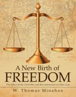A New Birth of Freedom: The Effect of the Civil War and Reconstruction on Ohio Law 1480854255 Book Cover