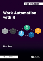 Work Automation with R (Chapman & Hall/CRC The R Series) 1032440163 Book Cover