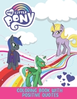 My Little Pony Coloring Book With Positive Quotes -: For Girls Age 8-12- B08SGYGT9D Book Cover