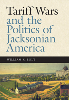 Tariff Wars and the Politics of Jacksonian America 0826521371 Book Cover