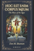 Hoc Est Enim Corpus Meum: The Mass of the Ages (Traditional Catholic Young Catholic Trilogy) B0H1RDQTF1 Book Cover
